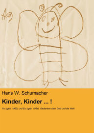 Title: Kinder, Kinder ... !: H.s (geb. 1963) und B.s (geb. 1964) Gedanken über Gott und die Welt, Author: Hans W. Schumacher