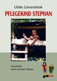 Title: Pflegekind Stephan: Geschichte eines steinigen Weges, Author: Ulrike Linnenbrink