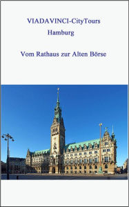 Title: Hamburg - Vom Rathaus zur Alten Börse: VIADAVINCI-CityTours, Author: Nicole Boysen