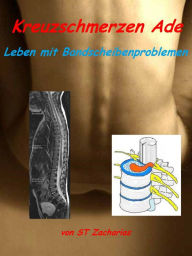 Title: Kreuzschmerzen ade: Leben mit Bandscheibenproblemen, Author: ST Zacharias