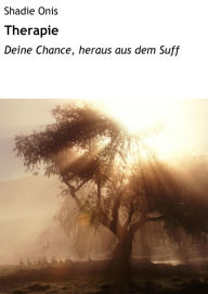 Title: Therapie: Deine Chance, heraus aus dem Suff, Author: Shadie Onis