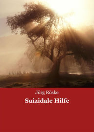 Title: Suizidale Hilfe, Author: Jörg Röske