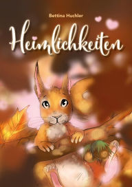 Title: Heimlichkeiten: Eine tierische Freundschaft, Author: Bettina Huchler