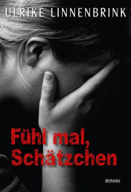 Title: Fühl mal, Schätzchen: Roman, Author: Ulrike Linnenbrink