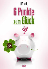 Title: 6 Punkte zum Glück?, Author: Elfi Loth