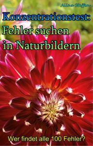 Title: Konzentrationstest: Fehler suchen in Naturbildern: Wer findet alle 100 Fehler?, Author: Alina Steffen