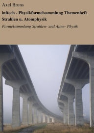 Title: inftech - Physikformelsammlung Themenheft Strahlen u. Atomphysik: Formelsammlung Strahlen- und Atom- Physik, Author: Axel Bruns