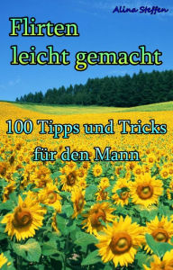 Title: Flirten leicht gemacht: 100 Tipps und Tricks für den Mann, Author: Alina Steffen