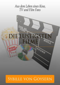 Title: Die 20 lustigsten Filme der Welt: Aus dem Leben eines Kino, TV und Film Fans, Author: Sybille von Goysern