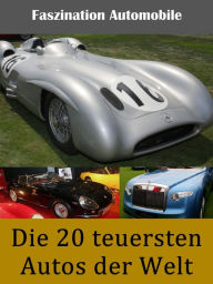 Title: Die 20 teuersten Autos der Welt: Faszination Automobil: Luxus-Autos und Nobelkarossen, Author: Noah Adomait
