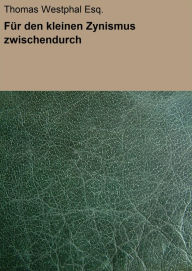 Title: Für den kleinen Zynismus zwischendurch, Author: Thomas Westphal Esq.