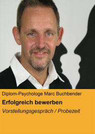 Title: Erfolgreich bewerben: Vorstellungsgespräch / Probezeit, Author: Diplom-Psychologe Marc Buchbender