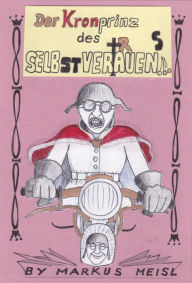 Title: Der Kronprinz des Selbstvertrauens, Author: Markus Meisl