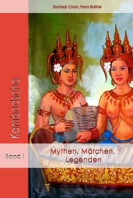 Title: Mythen, Märchen und Legenden aus Kambodscha, Author: Franz Roither Chorn