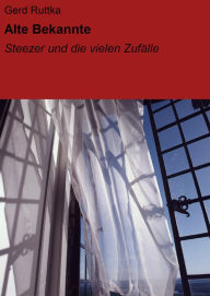 Title: Alte Bekannte: Steezer und die vielen Zufälle, Author: Gerd Ruttka