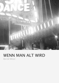 Title: Wenn man alt wird, Author: Bernd Meier