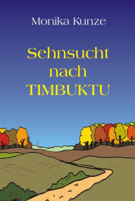 Title: Sehnsucht nach Timbuktu, Author: Monika Kunze