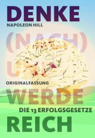 Title: Denke (nach) und werde reich: Die 13 Erfolgsgesetze - Vollständige Ebook-Ausgabe, Author: Napoleon Hill