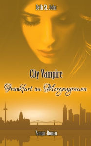 Title: City Vampire: Frankfurt im Morgengrauen, Author: Beth St. John