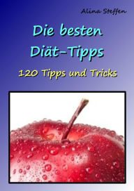 Title: Die besten Diät-Tipps: 120 Tipps und Tricks, Author: Alina Steffen