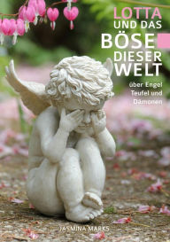 Title: LOTTA und das Böse dieser Welt: über Engel, Teufel und Dämonen, Author: Jasmina Marks