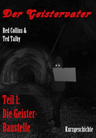 Title: Der Geistervater: Die Geisterbaustelle, Author: Red Collins