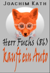 Title: Herr Fuchs (86) kauft ein Auto, Author: Joachim Kath