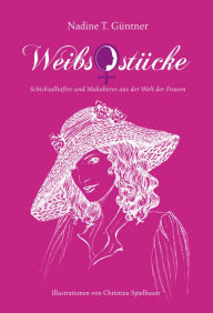 Title: Weibsstücke: Schicksalhaftes und Makaberes aus der Welt der Frauen, Author: Nadine T. Güntner