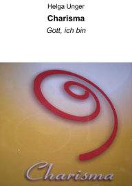 Title: Charisma: Gott, ich bin, Author: Helga Unger