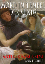 Title: Mord im Tempel der Venus: Antiker Rom Krimi, Author: Ann Bexhill