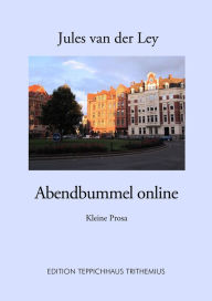 Title: Abendbummel online: Kleine Prosa, Author: Jules van der Ley