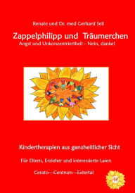 Title: Zappelphilipp und Träumerchen Angst und Unkonzentriertheit-Nein, danke!: Kindertherapien aus ganzheitlicher Sicht, Author: Renate und Dr. med. Gerhard Sell
