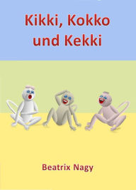 Title: Kikki, Kokko und Kekki, Author: Beatrix Nagy