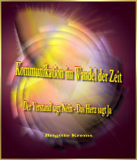 Title: Kommunikation im Wandel der Zeit: Der Verstand sagt Nein - Das Herz sagt Ja, Author: Brigitte Krems