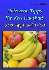 Title: Hilfreiche Tipps für den Haushalt: 200 Tipps und Tricks, Author: Alina Steffen