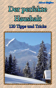 Title: Der perfekte Haushalt: 120 Tipps und Tricks, Author: Alina Steffen