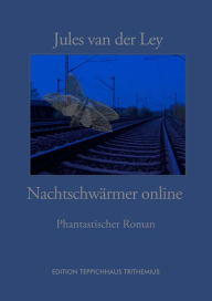 Title: Nachtschwärmer Online: Phantastischer Roman, Author: Jules van der Ley