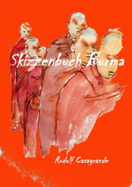 Title: Skizzenbuch Burma: Zeichnungen und Aquarelle aus Burma/Myanmar, Author: Rudolf Casagrande