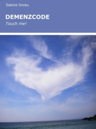 Title: DEMENZCODE: Touch me!, Author: Sabine Dorau