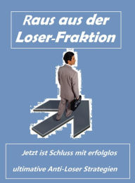 Title: Raus aus der Loser- Fraktion: Jetzt ist Schluss mit erfolglos, Author: Kai Schubert