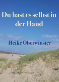 Title: Du hast es selbst in der Hand, Author: Heike Oberwinster