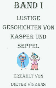 Title: Lustige Geschichten von Kasper und Seppel, Author: Dieter Vinzens