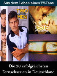 Title: Die 20 erfolgreichsten Fernsehserien in Deutschland: Aus dem Leben eines Kino, TV und Film Fan, Author: Sybille von Goysern