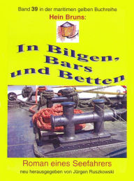 Title: In Bilgen, Bars und Betten: Roman eines Seefahrers - Lizenz-Neuauflage bei Jürgen Ruszkowski, Author: Hein Brus