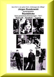 Title: Rückblicke - Autobiographie - Teil 1: Ganz persönliche Erinnerungen - Herkunft - Kindheit - Jugend, Author: Jürgen Ruszkowski