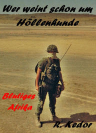 Title: Wer weint schon um Höllenhunde?: Blutiges Afrika, Author: Roman Kedor