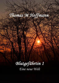 Title: Blutgefährtin 1: Eine neue Welt, Author: Thomas M Hoffmann