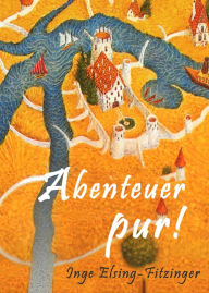 Title: Abenteuer pur!, Author: Inge Elsing-Fitzinger