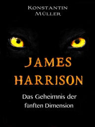 Title: JAMES HARRISON: Das Geheimnis der fünften Dimension, Author: Konstantin Müller