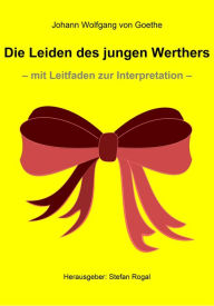 Title: Die Leiden des jungen Werthers: - mit Leitfaden zur Interpretation -, Author: Johann Wolfgang von Goethe